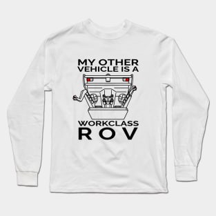 My Other Vehicle is a Workclass ROV Long Sleeve T-Shirt